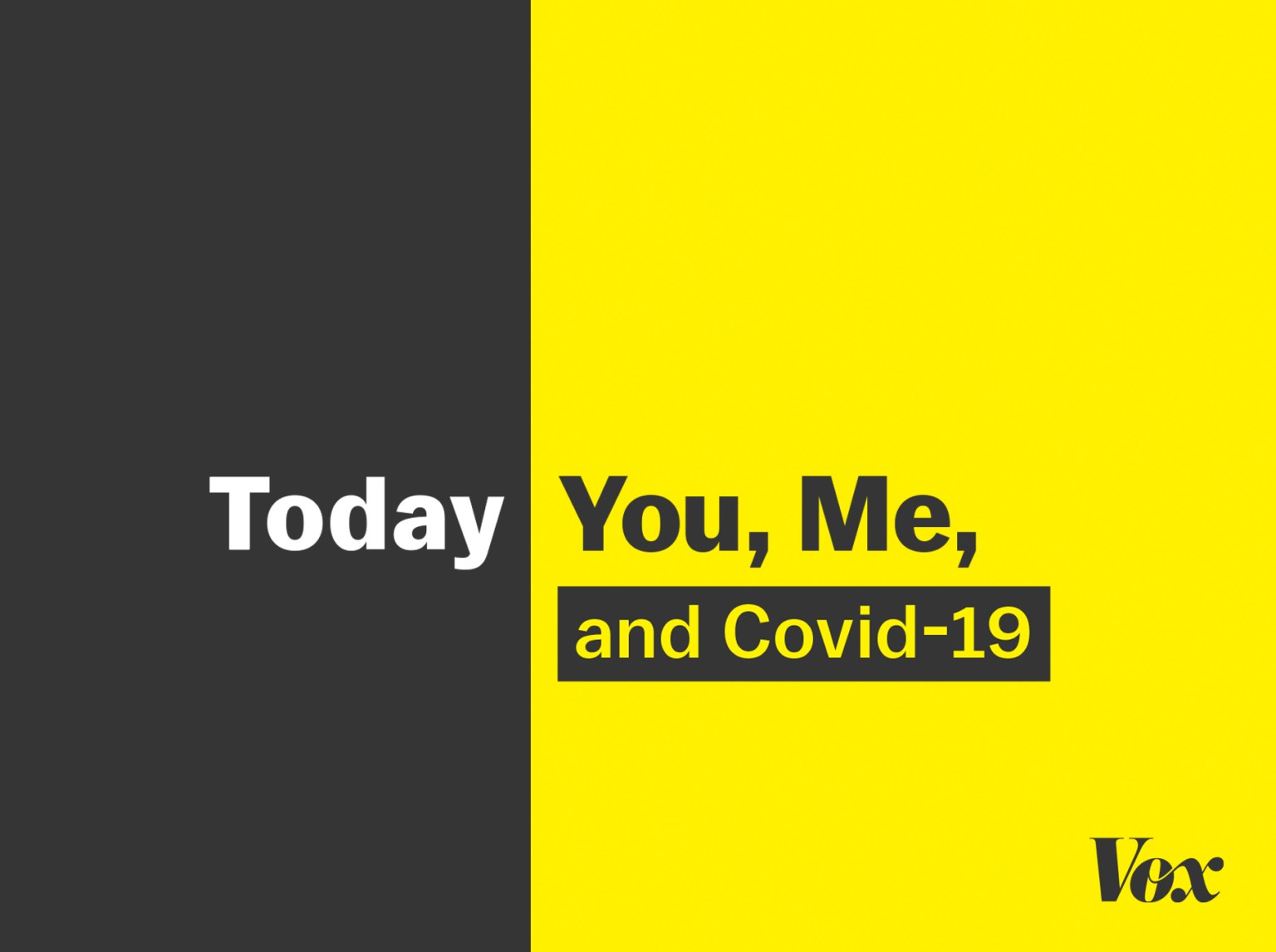 VOX_TodayExplained_YouMeandCovid_19_Tile_Exploration_ChorusLede